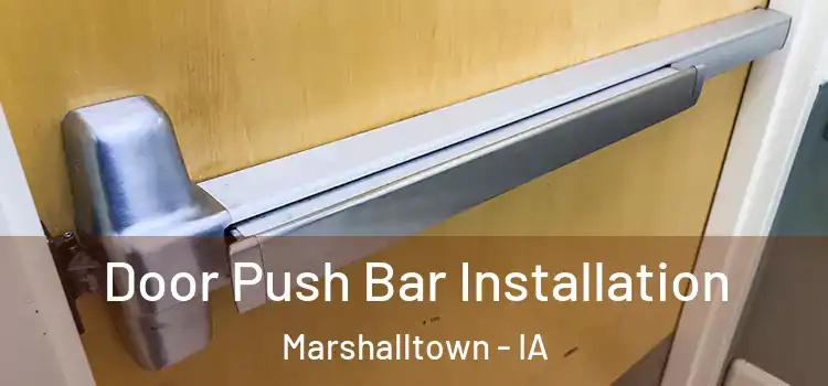 Door Push Bar Installation Marshalltown - IA