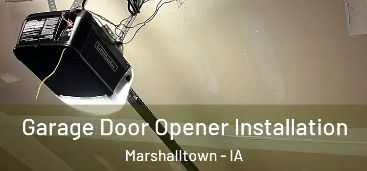 Garage Door Opener Installation Marshalltown - IA