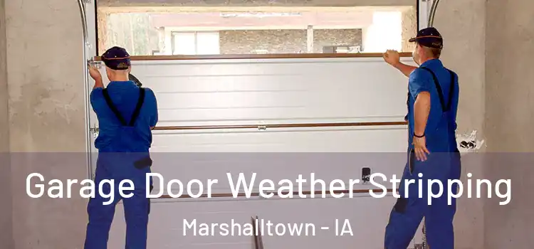  Garage Door Weather Stripping Marshalltown - IA